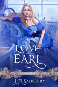 Title: To Love An Earl (Mayfair Brides), Author: J R Salisbury