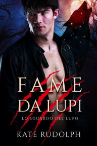 Title: Fame da Lupi: Paranormal Romance (Lo Sguardo del Lupo, #4), Author: Kate Rudolph