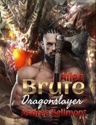 Title: Alien Brute Dragonslayer (Brute Alien, #4), Author: Andrea Bellmont