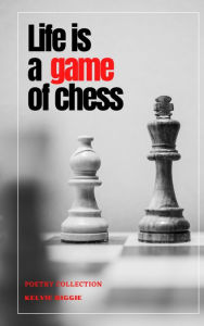 Title: Life is a Game of Chess, Author: Kelvie Biggie