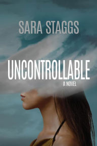 Title: Uncontrollable: A Novel, Author: Sara Staggs
