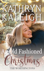 Title: An Old Fashioned Christmas (The Worthingtons, #35), Author: Kathryn Kaleigh