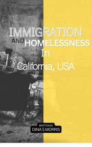 Title: Homelessness and Immigration In California, USA, Author: Dina Morris