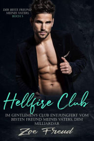 Title: Hellfire Club: Im Gentlemen's Club entjungfert vom besten Freund meines Vaters, dem Milliardär (Der beste Freund meines Vaters, #5), Author: Zoe Freud