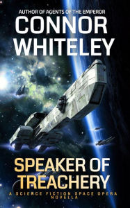 Title: Speaker Of Treachery: A Science Fiction Space Opera Novella (Agents of The Emperor Science Fiction Stories, #14), Author: Connor Whiteley