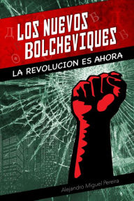 Title: Los Nuevos Bolcheviques, Author: Alejandro Miguel Pereira