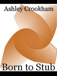 Title: Born to Stub, Author: Ashley Crookham