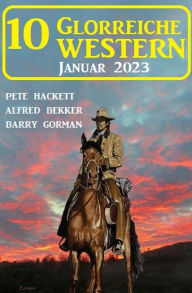 Title: 10 Glorreiche Western Januar 2023, Author: Alfred Bekker