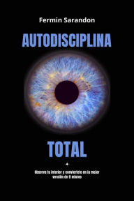 Title: Autodisciplina Total: Observa tu interior y encuentra la mejor version de ti mismo., Author: Fermin Sarandon