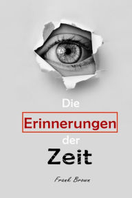 Title: Die Erinnerungen der Zeit, Author: Frank Brown