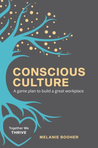 Title: Conscious Culture: A Gameplan to Build a Great Workplace, Author: Melanie Booher