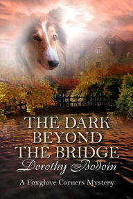 Title: The Dark Beyond the Bridge (A Foxglove Corners Mystery, #23), Author: Dorothy Bodoin