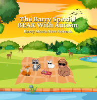 Title: The Barry Special Bear with Autism - Barry Meets New Friends, Author: Adam Buckley