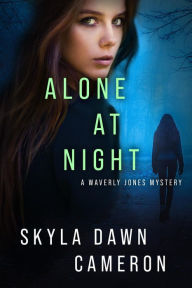Title: Alone at Night (Waverly Jones Mysteries, #3), Author: Skyla Dawn Cameron