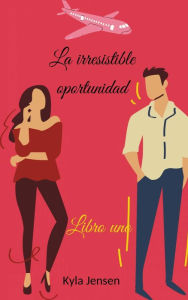 Title: La irresistible oportunidad, Author: Kyla Jensen