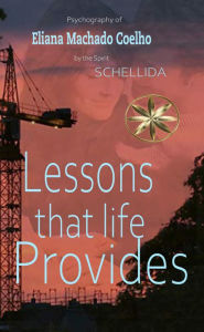 Title: Lessons that Life Provides, Author: By the Spirit Schellida