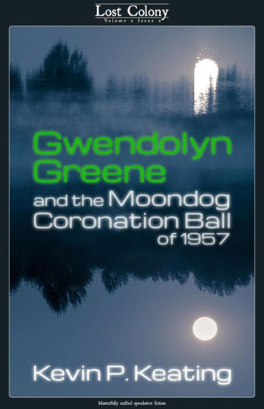 Gwendolyn Greene and the Moondog Coronation Ball of 1957 (Lost Colony, #2.2)