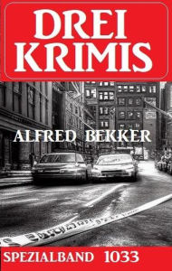 Title: Drei Krimis Spezialband 1033, Author: Alfred Bekker