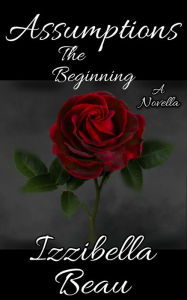 Title: Assumptions: The Beginning, Author: Izzibella Beau