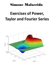 Title: Exercises of Power, Taylor and Fourier Series, Author: Simone Malacrida