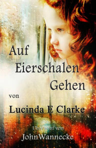 Title: Auf Eierschalen Gehen (BIOGRAPHY & AUTOBIOGRAPHY / General), Author: Lucinda E Clarke