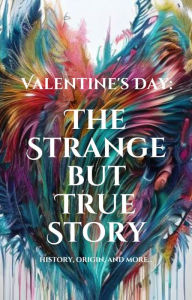 Title: Valentine's Day: The Strange but True Story, Author: Shalna Omaye