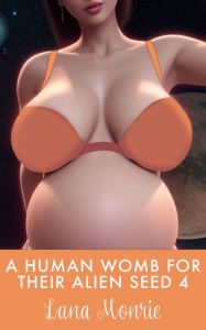 Title: A Human Womb for Their Alien Seed 4, Author: Lana Monrie