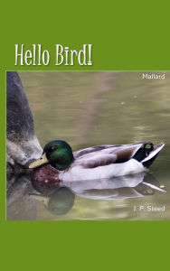 Title: Mallard (Hello Bird!), Author: J. P. Steed