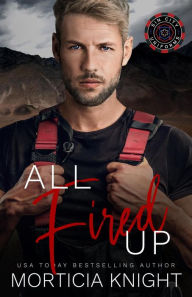 Title: All Fired Up (Sin City Uniforms, #1), Author: Morticia Knight