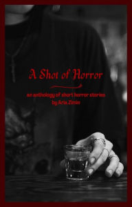 Title: A Shot of Horror, Author: Aria Zimin