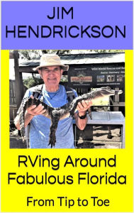 Title: RVing Around Fabulous Florida: From Tip to Toe, Author: Jim Hendrickson