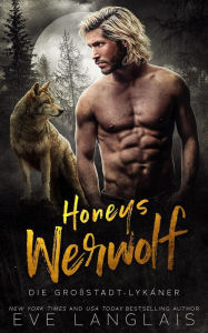 Title: Honeys Werwolf (Die Großstadt-Lykaner, #3), Author: Eve Langlais