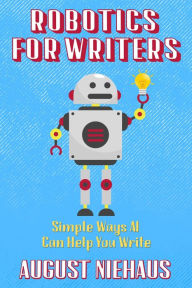 Title: Robotics for Writers, Author: August Niehaus