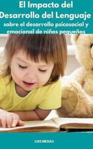 Title: El Impacto del Desarrollo del Lenguaje sobre el desarrollo psicosocial y emocional de niños pequeños, Author: Luis Mesías