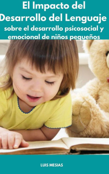 El Impacto del Desarrollo del Lenguaje sobre el desarrollo psicosocial y emocional de niños pequeños