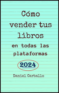 Title: Cómo Vender Tus Libros en todas las Plataformas, Author: Daniel Carballo