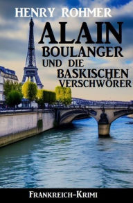 Title: Alain Boulanger und die baskischen Verschwörer: Frankreich Krimi, Author: Henry Rohmer