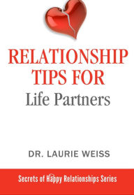 Title: Relationship Tips for Life Partners (The Secrets of Happy Relationships Series, #4), Author: Laurie Weiss