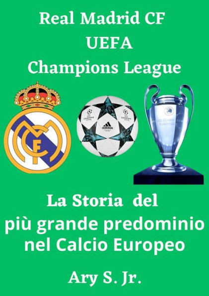 Real Madrid CF UEFA Champions - La Storia del più grande predominio nel Calcio Europeo