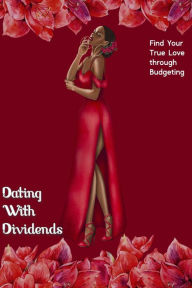 Title: Dating with Dividends: Find Your True Love through Budgeting (Financial Freedom, #125), Author: Joshua King