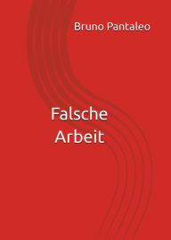 Title: Falsche Arbeit, Author: Bruno Pantaleo