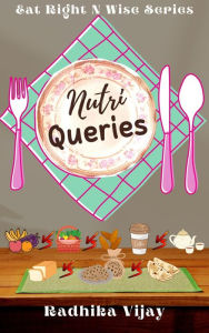 Title: Nutri Queries (Eat Right N Wise, #4), Author: Radhika Vijay