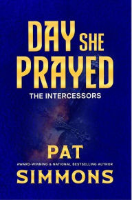 Title: Day She Prayed (The Intercessors, #2), Author: Pat Simmons