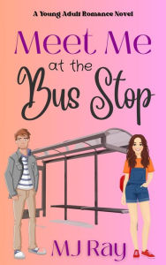 Title: Meet me at the Bus Stop (Arrowsmith High, #1), Author: MJ Ray