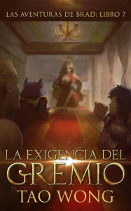 Title: La Exigencia Del Gremio (Las aventuras de Brad, #7), Author: Tao Wong