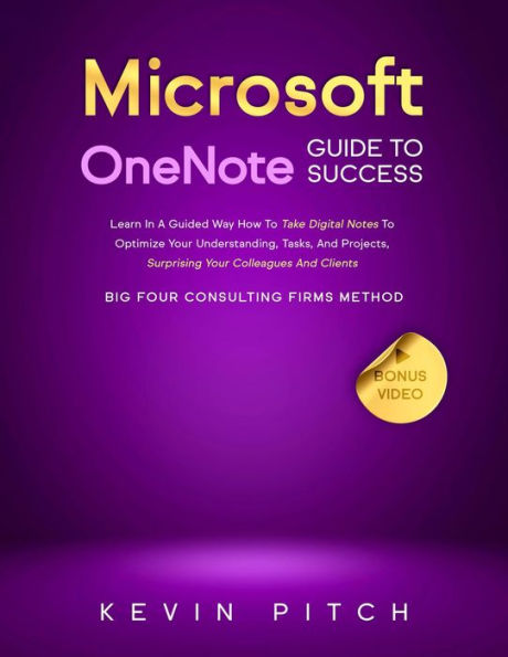 Microsoft OneNote Guide to Success: Learn In A Guided Way How To Take Digital Notes To Optimize Your Understanding, Tasks, And Projects, Surprising Your Colleagues And Clients (Career Elevator, #8)