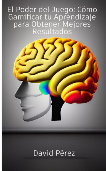 El Poder del Juego: Cómo Gamificar Tu Aprendizaje para Obtener Mejores Resultados
