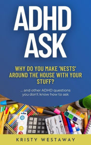 Title: ADHD Ask: Why Do You Make 'Nests' Around the House With Your Stuff?, Author: Kristy Westaway