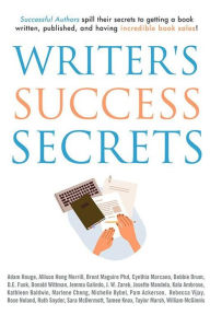 Title: Writer's Success Secrets: Successful Authors Spill Their Secrets to Getting a Book Written, Published, and Having Incredible Book Sales!, Author: Adam Houge