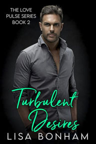 Title: Turbulent Desires (The Love Pulse Series), Author: Lisa Bonham